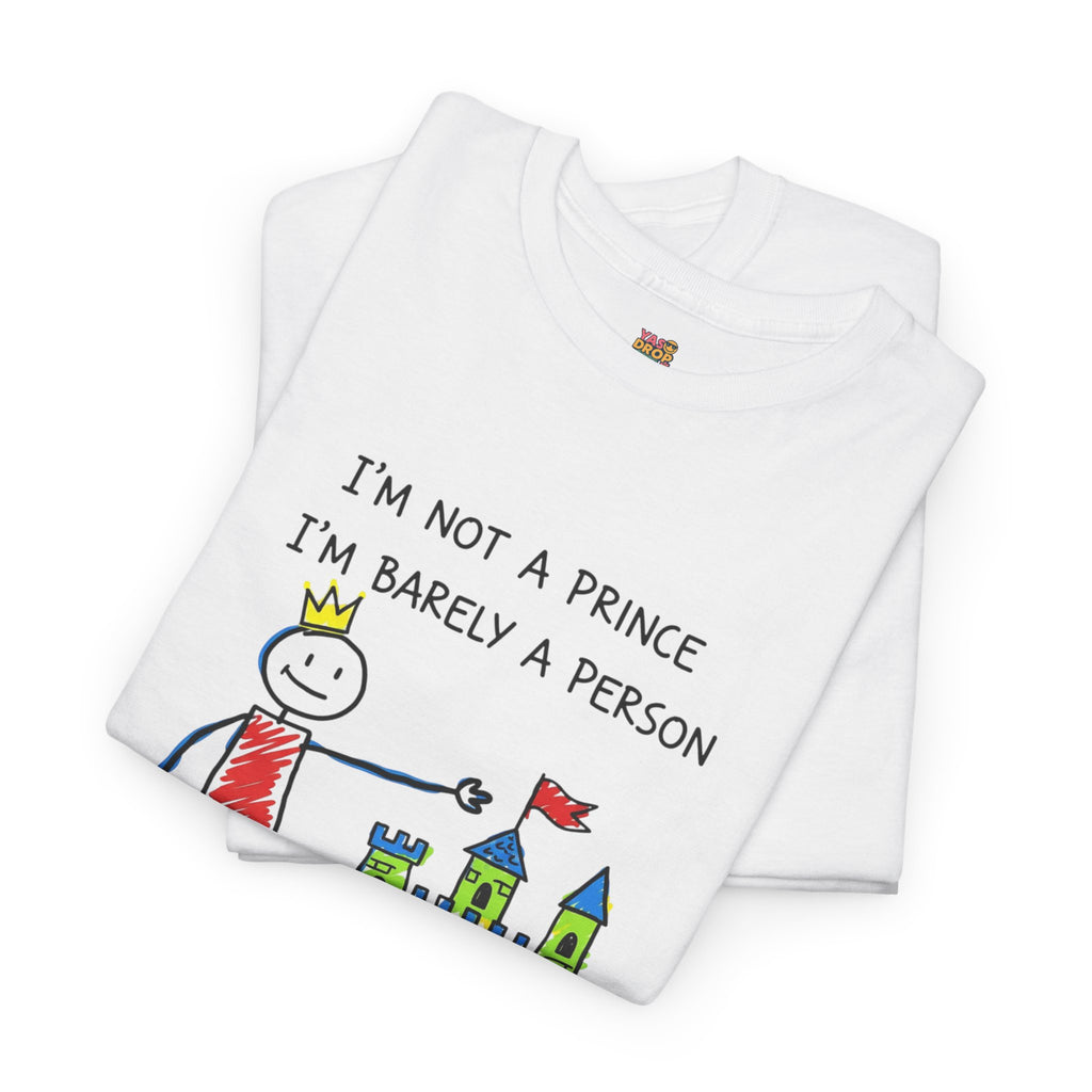 I'm Not A Prince, I'm Barely A Person - Relatable Stick Figure Tee