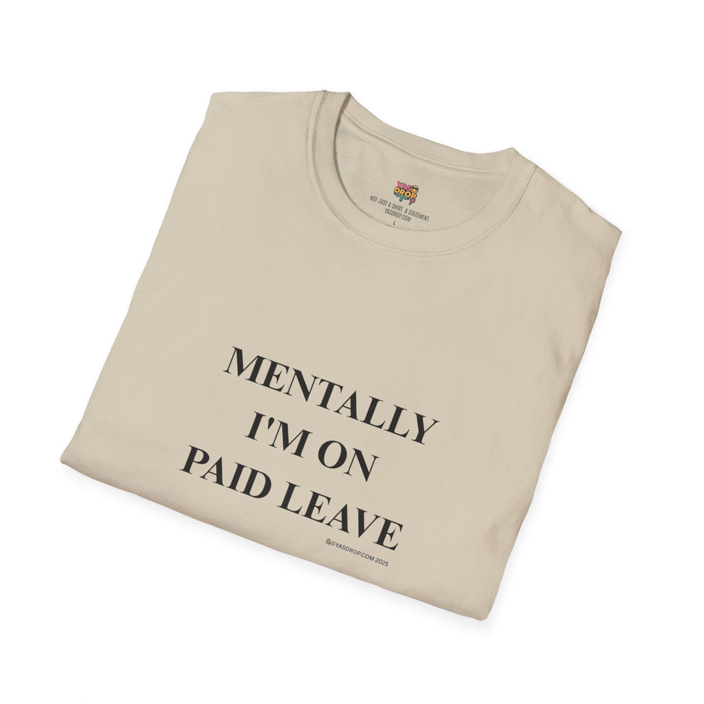MENTALLY I’M ON PAID LEAVE Statement Tee