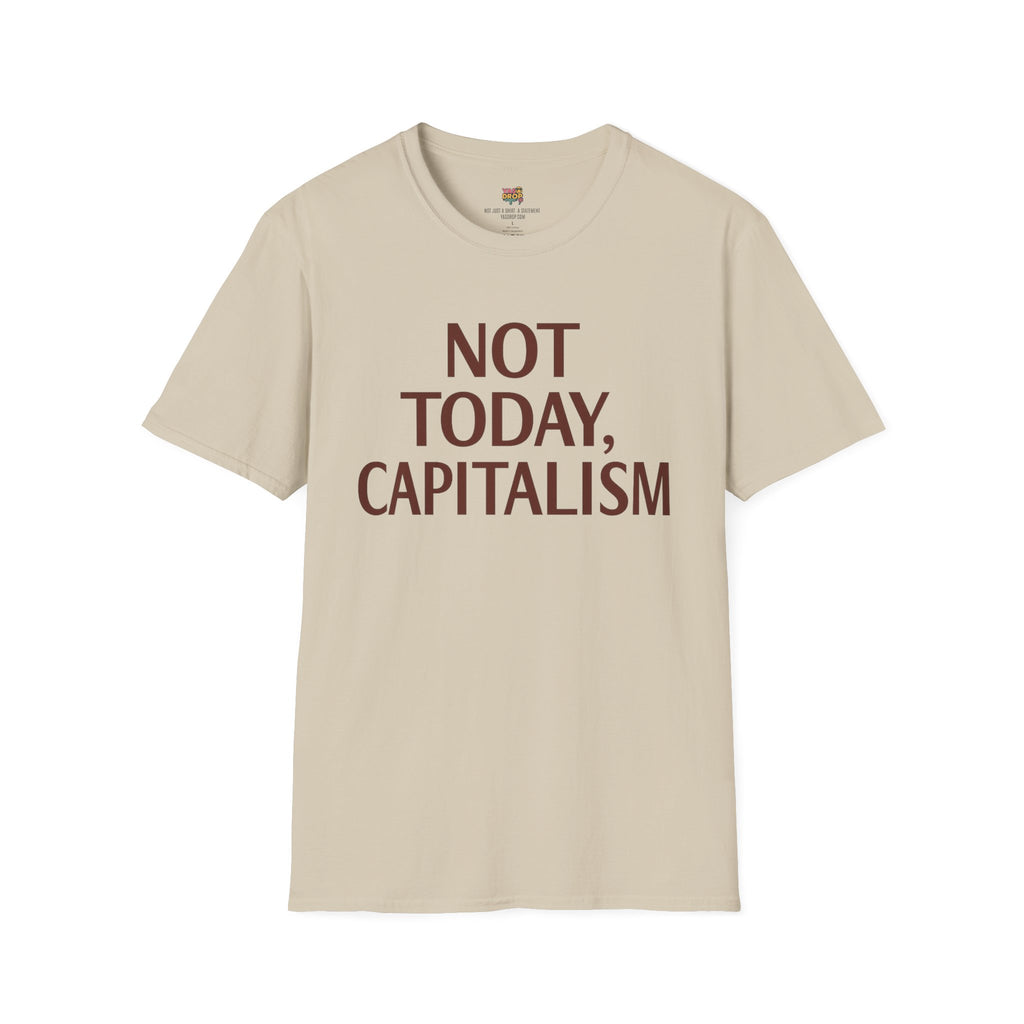 NOT TODAY, CAPITALISM T-Shirt - Anti-Establishment Statement Tee