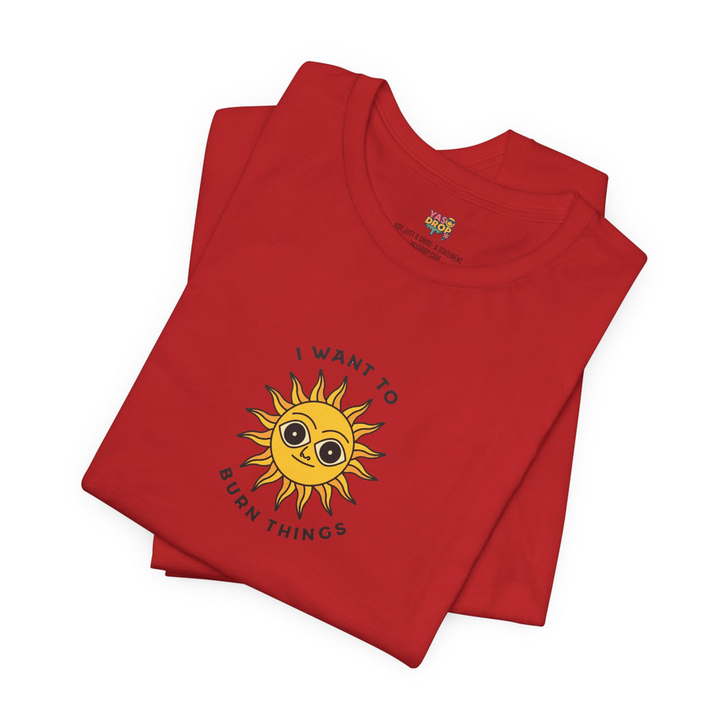 "I Want To Burn Things" Ironic Sun Graphic Tee – Premium Minimalist Streetwear