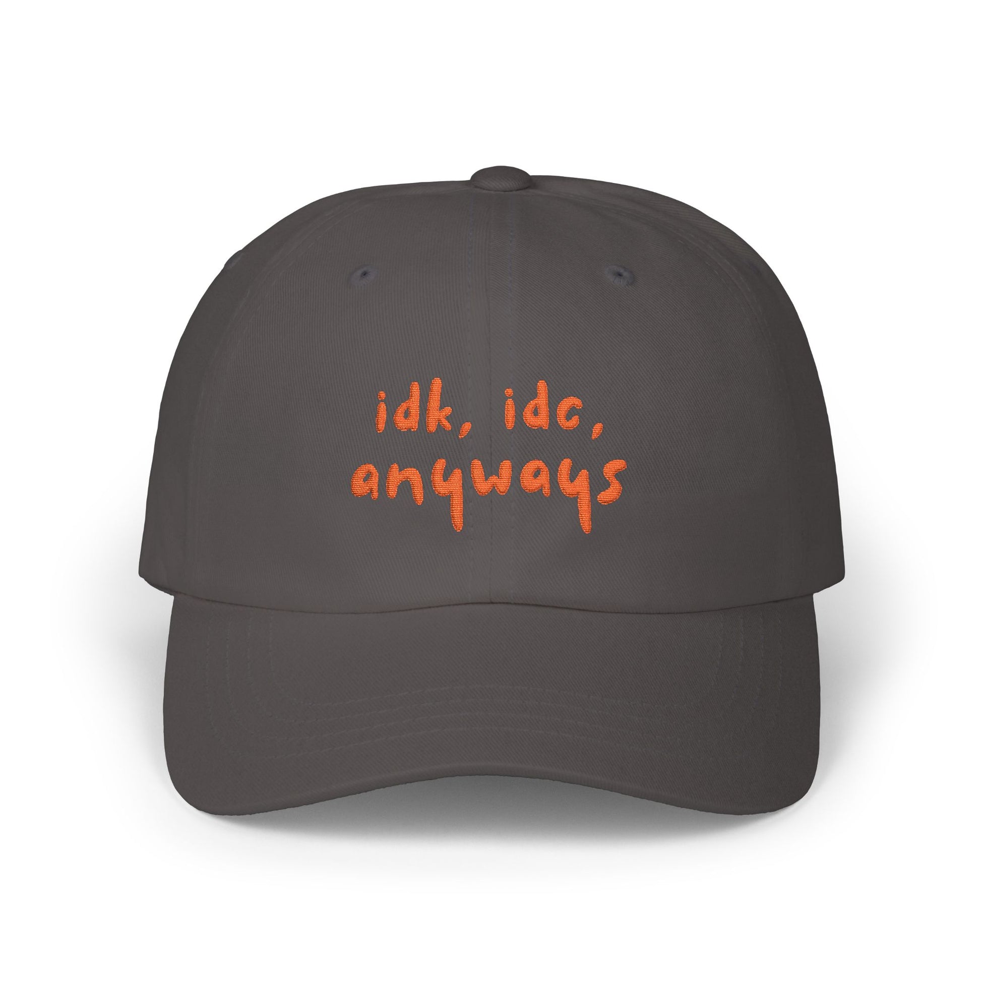 Premium Quality "idk idc anyways" Embroidered Dad Hat | Funny Sarcastic Baseball Cap