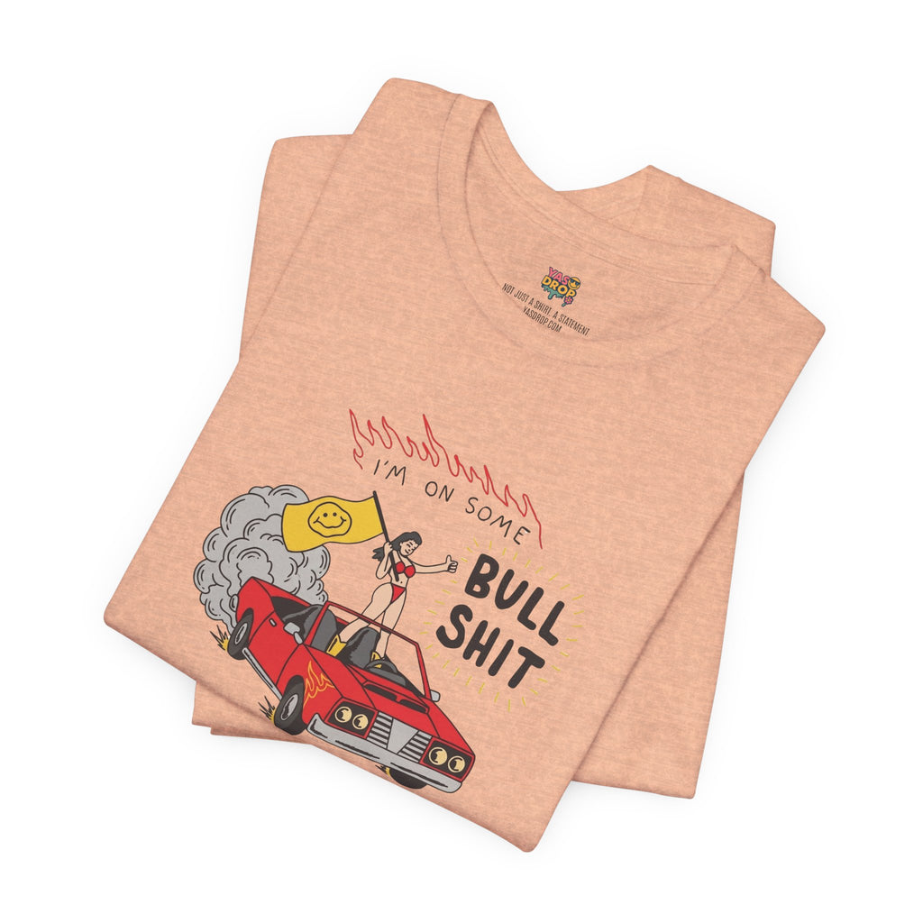"I'm On Some Bullshit" Graphic Tee – Ironic Y2K Streetwear Graphic T-Shirt