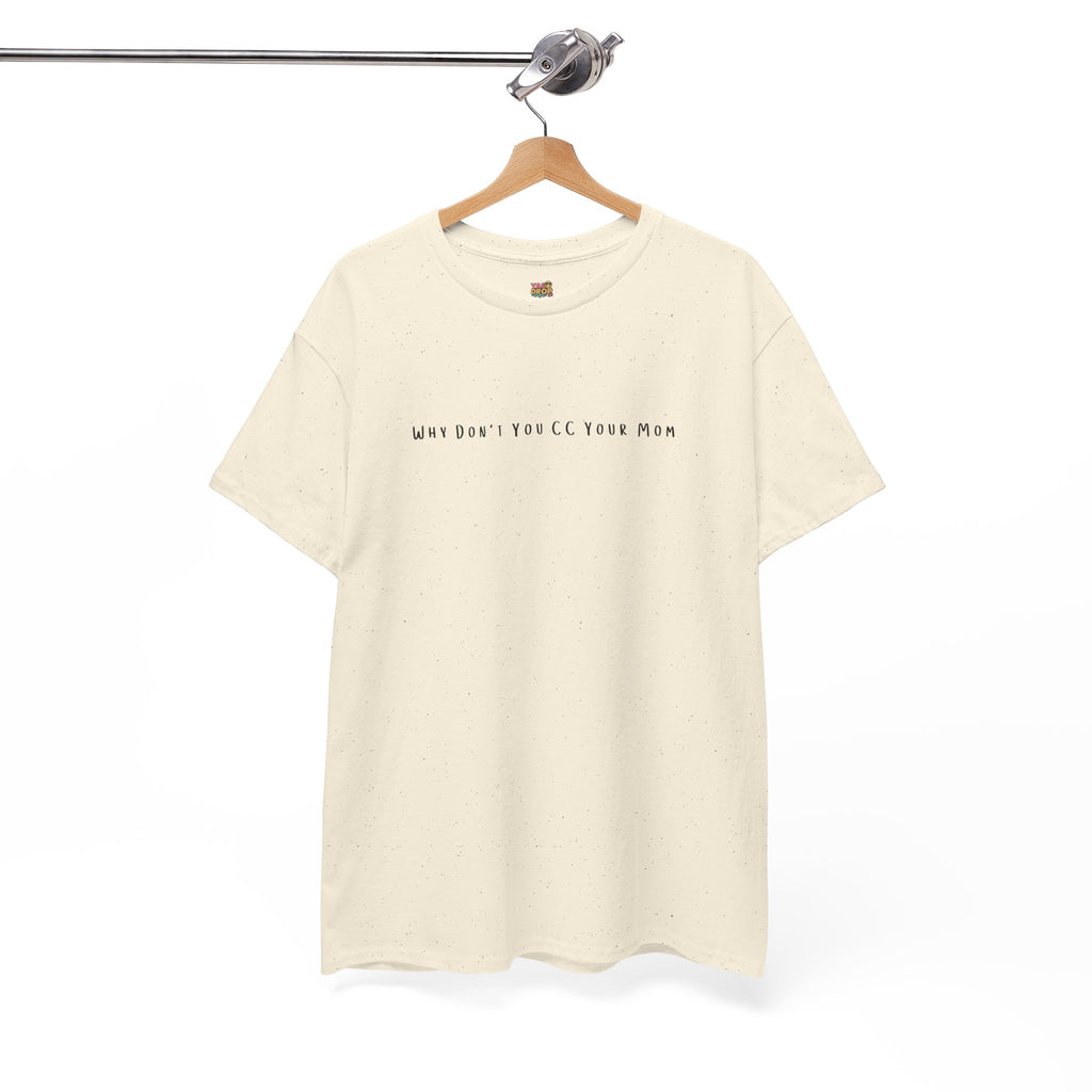 Why Don’t You CC Your Mom” Shirt - Funny Office Meme T-Shirt