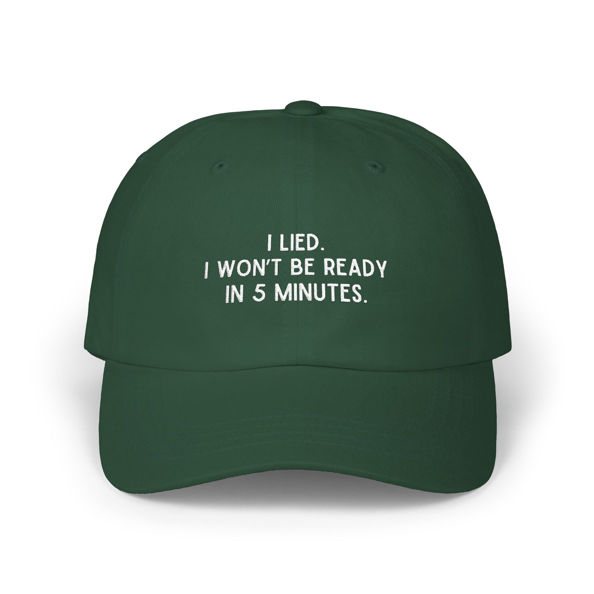 Premium Quality "I Lied" I Won't Be Ready In 5 Minutes Minimalist Embroidered Dad Hat