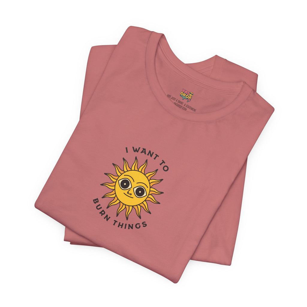"I Want To Burn Things" Ironic Sun Graphic Tee – Premium Minimalist Streetwear