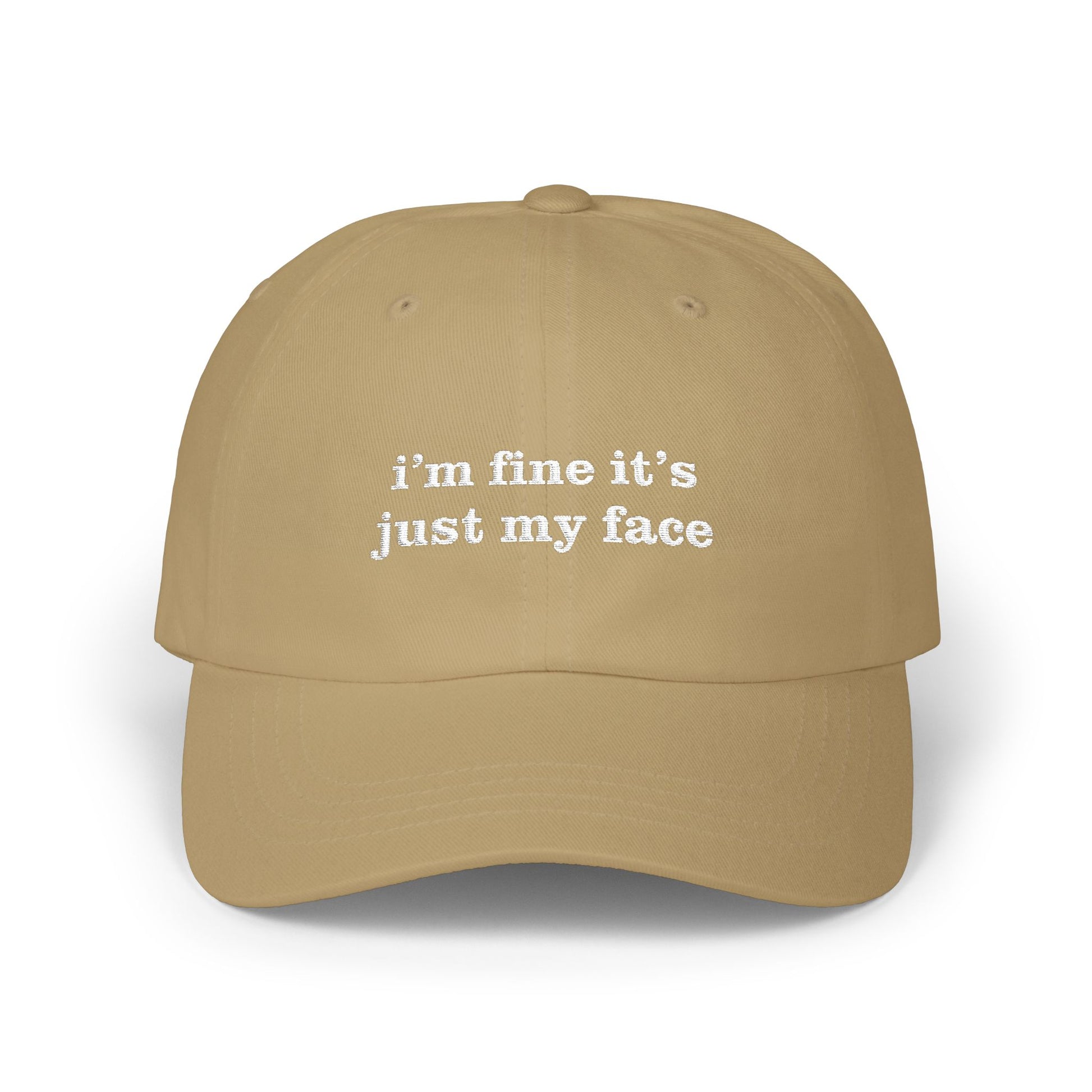 Premium Quality "I'm Fine It's Just My Face" Embroidered Dad Hat – The Universal "Don’t Ask" Cap