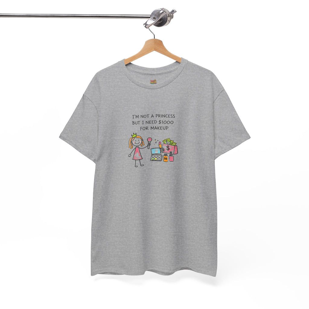 I’m Not a Princess But I Need $1000 for Makeup Shirt