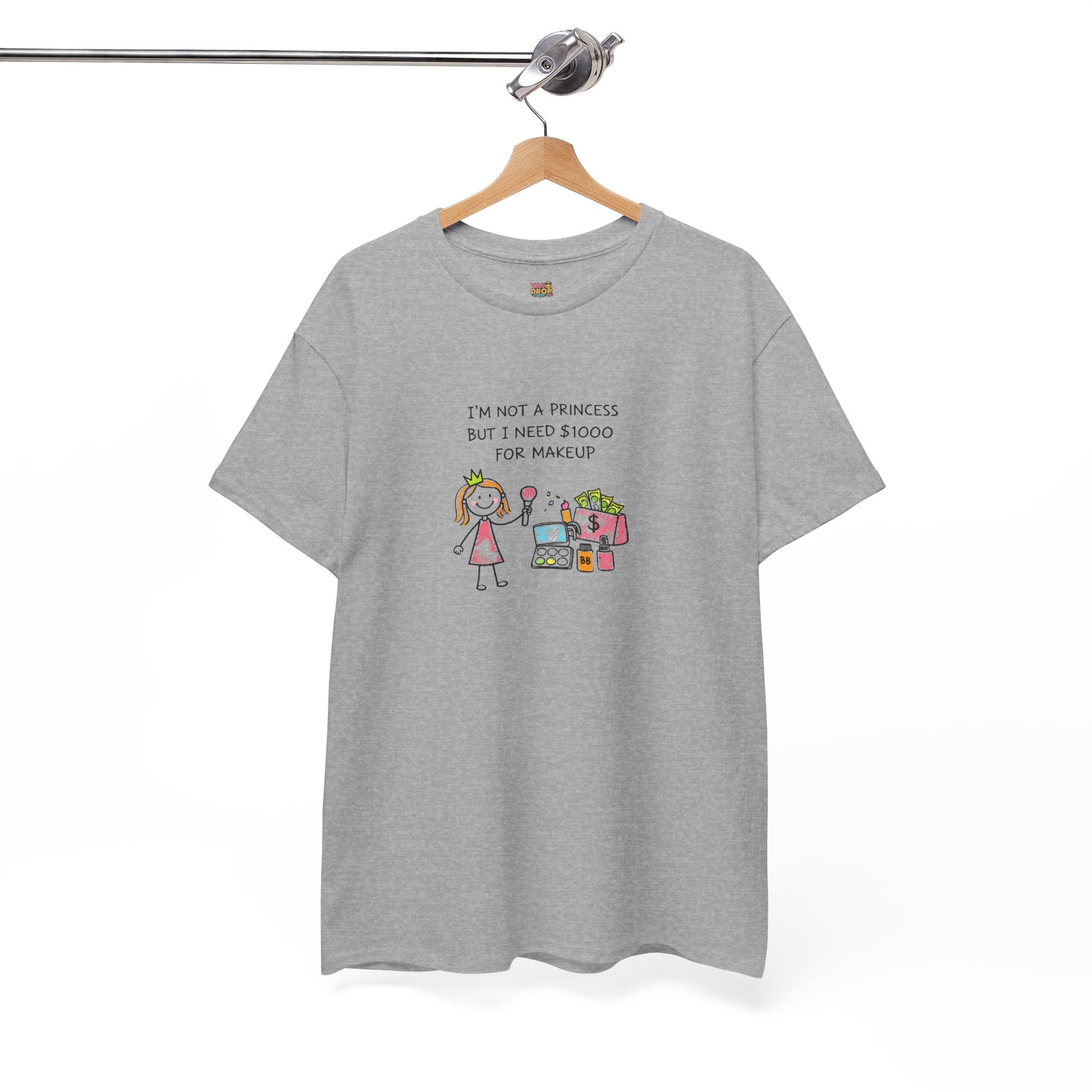 I’m Not a Princess But I Need $1000 for Makeup Shirt
