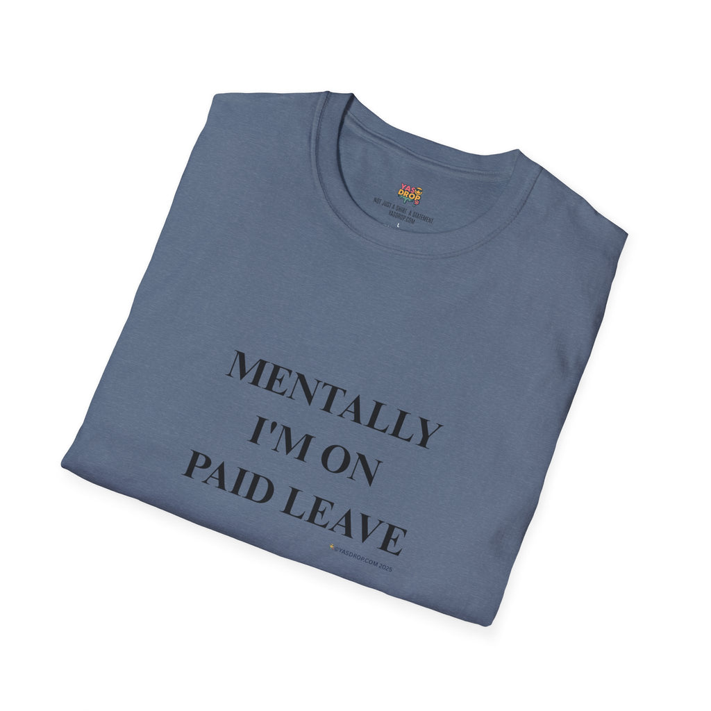 MENTALLY I’M ON PAID LEAVE Statement Tee