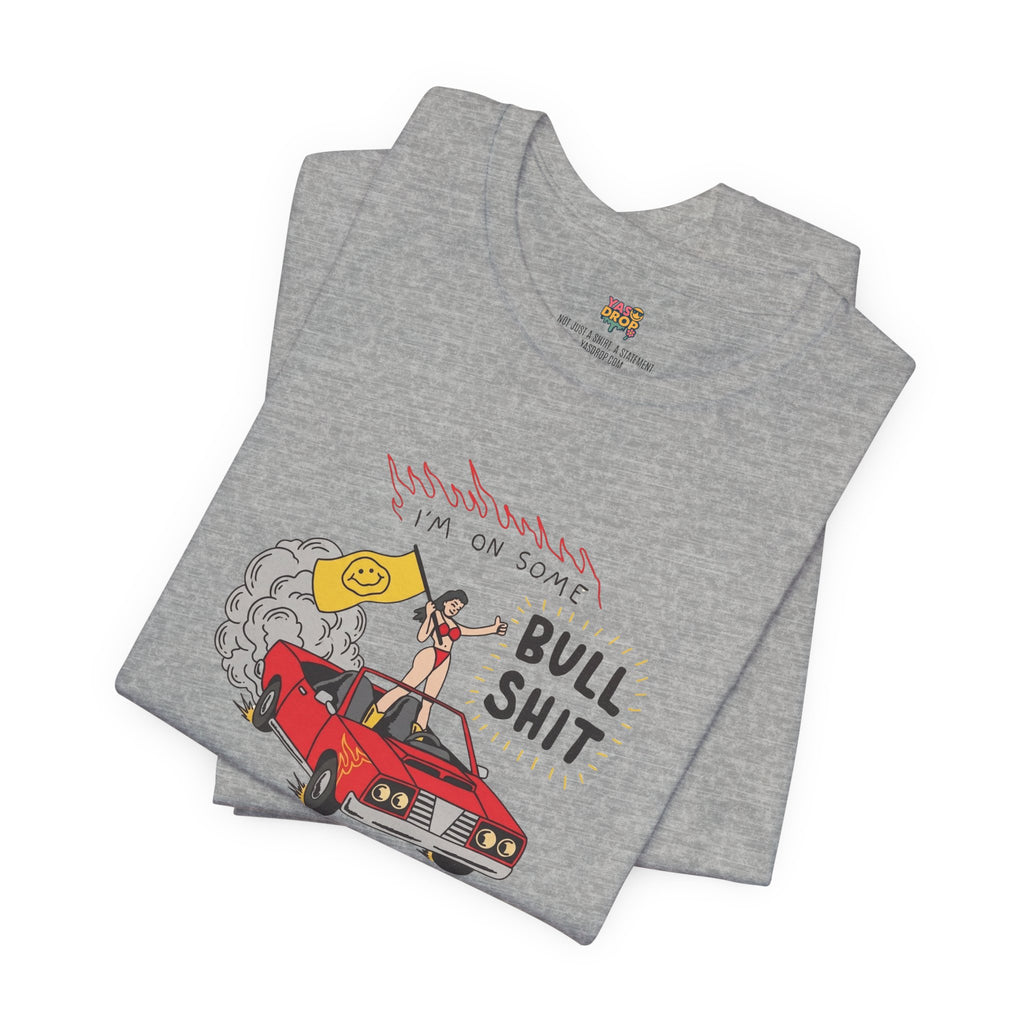 "I'm On Some Bullshit" Graphic Tee – Ironic Y2K Streetwear Graphic T-Shirt