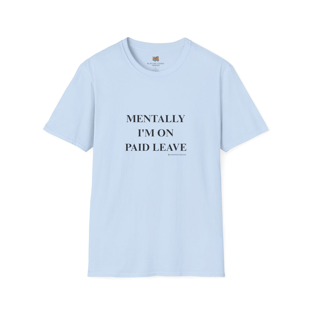MENTALLY I’M ON PAID LEAVE Statement Tee