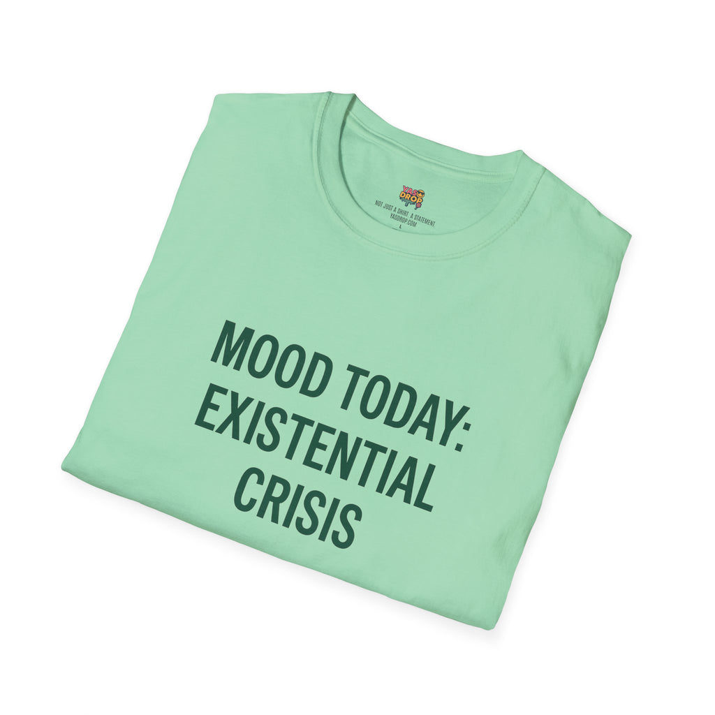 MOOD TODAY: EXISTENTIAL CRISIS