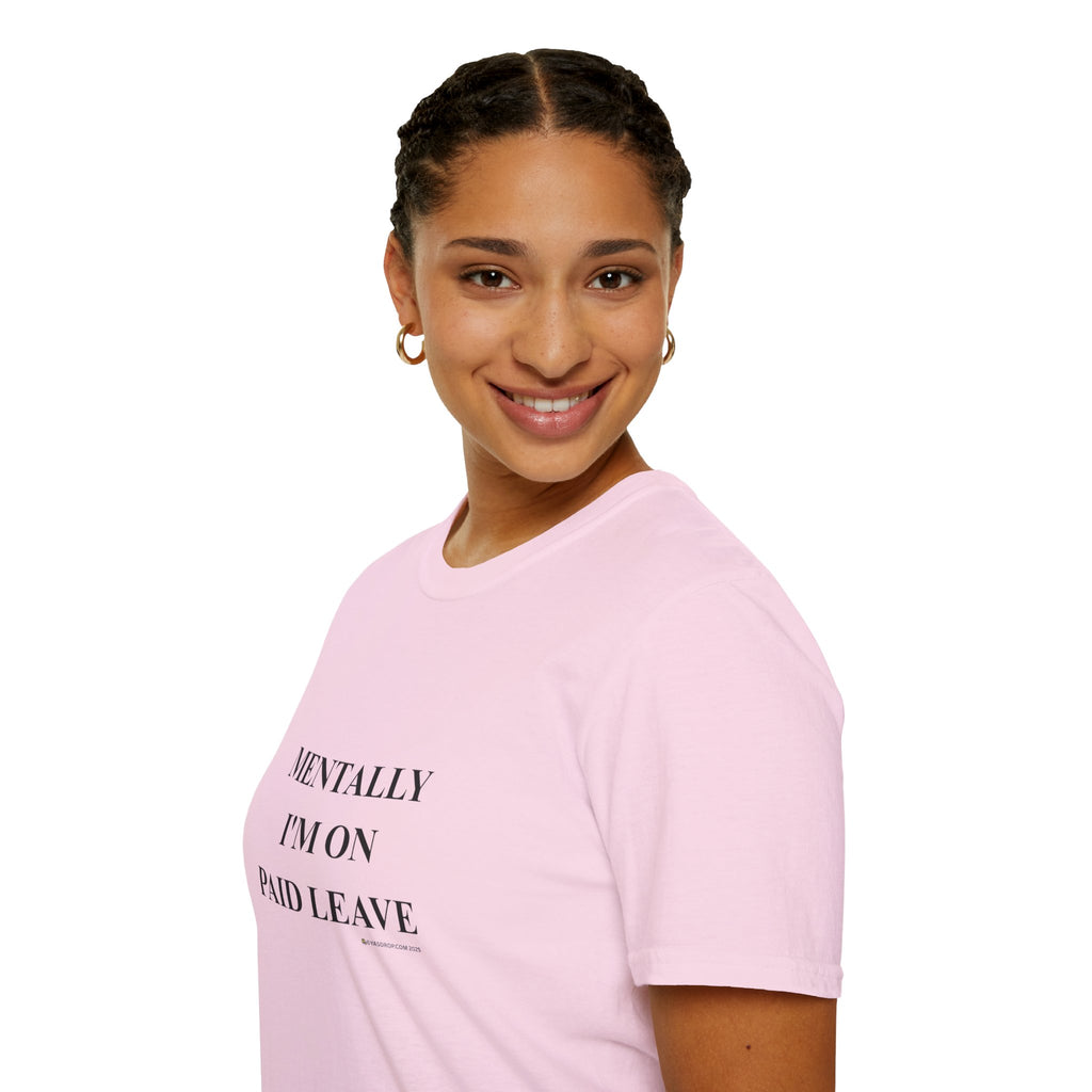MENTALLY I’M ON PAID LEAVE Statement Tee