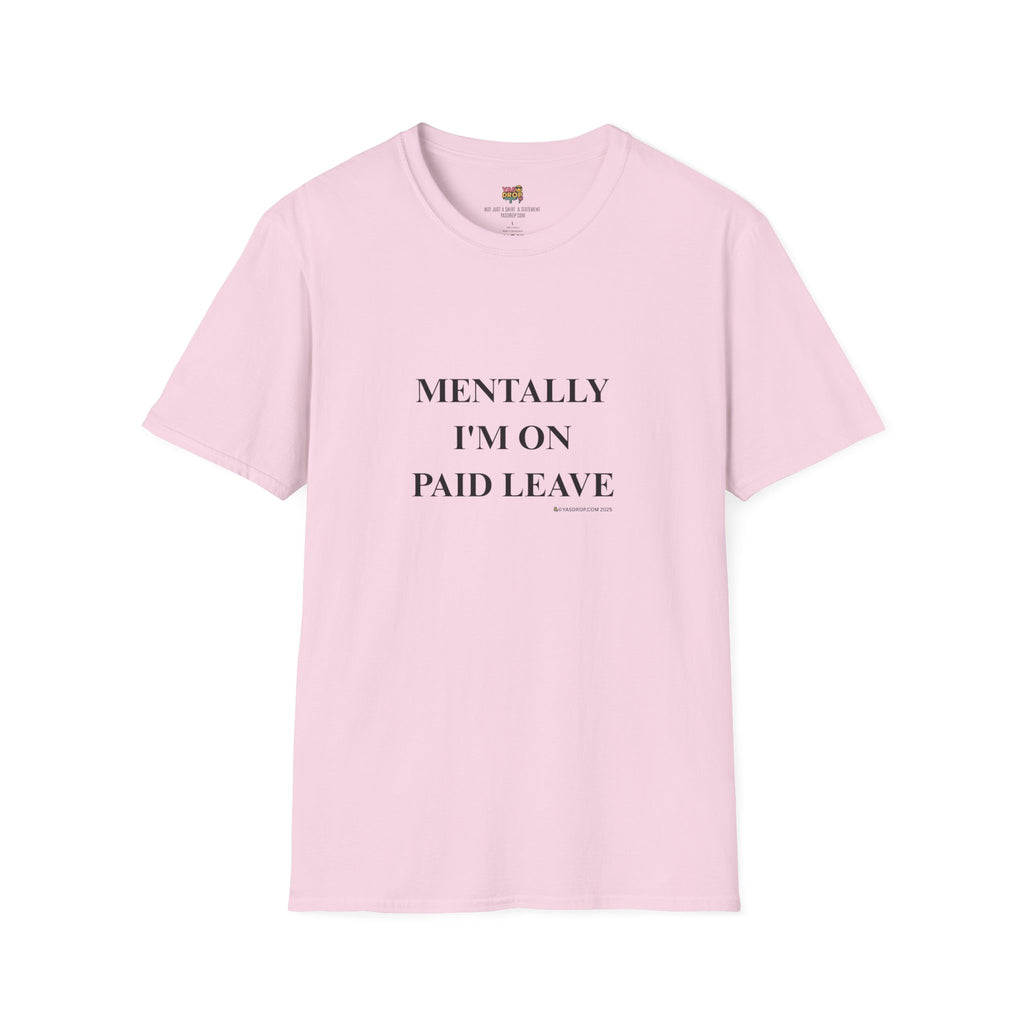 MENTALLY I’M ON PAID LEAVE Statement Tee