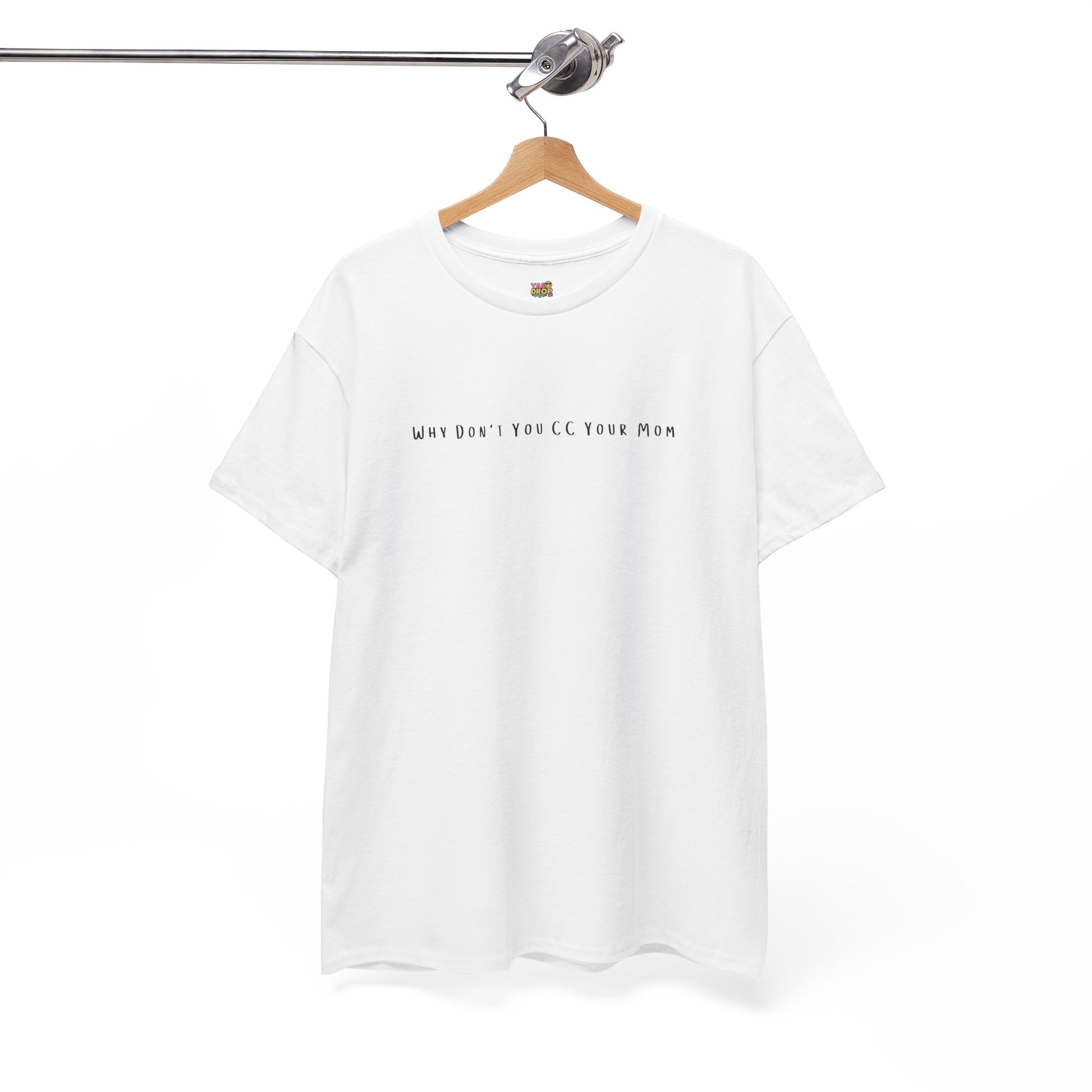 Why Don’t You CC Your Mom” Shirt - Funny Office Meme T-Shirt