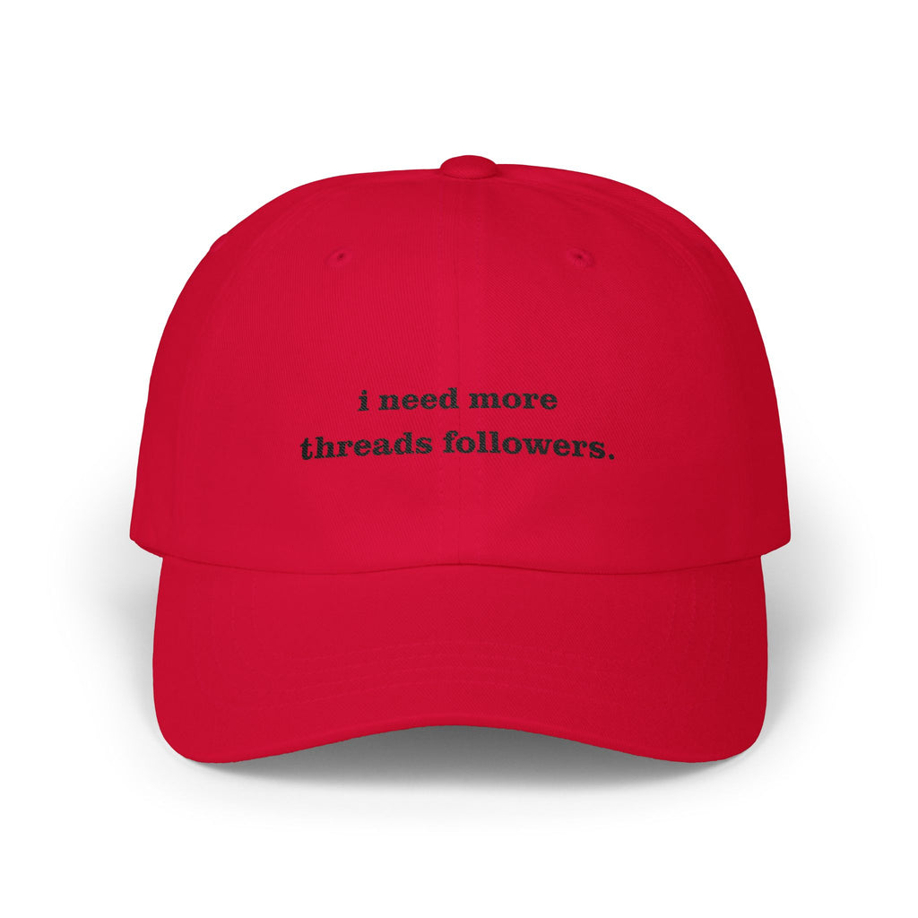 Premium Quality "I Need More Threads Followers" – The Desperation Dad Hat
