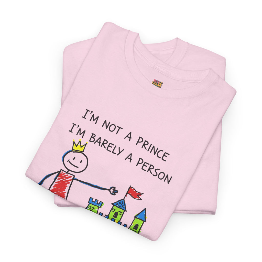 I'm Not A Prince, I'm Barely A Person - Relatable Stick Figure Tee