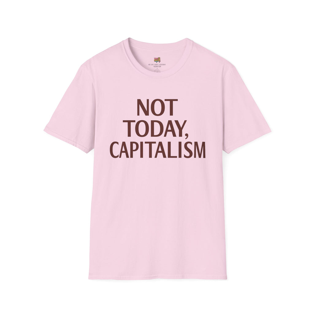 NOT TODAY, CAPITALISM T-Shirt - Anti-Establishment Statement Tee