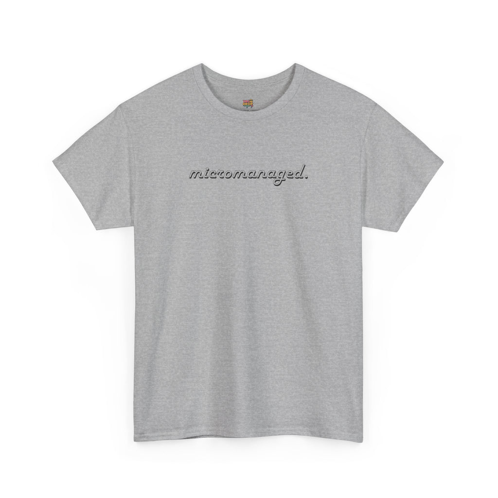 Micromanaged. T-Shirt – Funny Office Meme Shirt | Corporate Burnout Tee | Relatable Work Humor Apparel