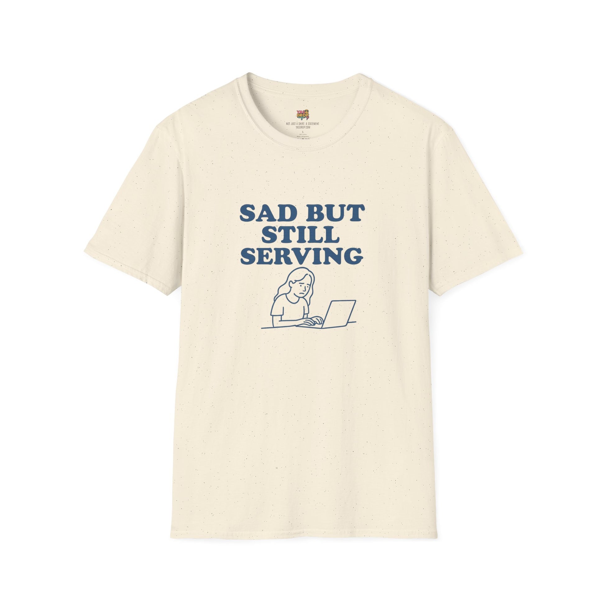 Sad But Still Serving T-Shirt | Relatable Digital Burnout Graphic Tee – YASDROP