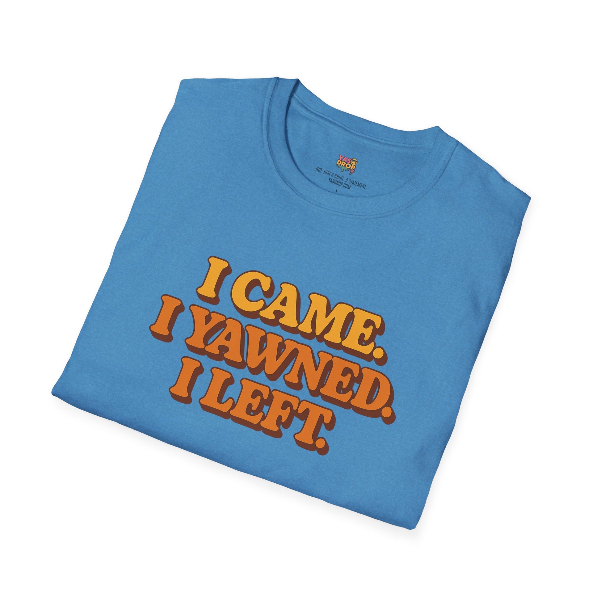“I Came. I Yawned. I Left.” Tee