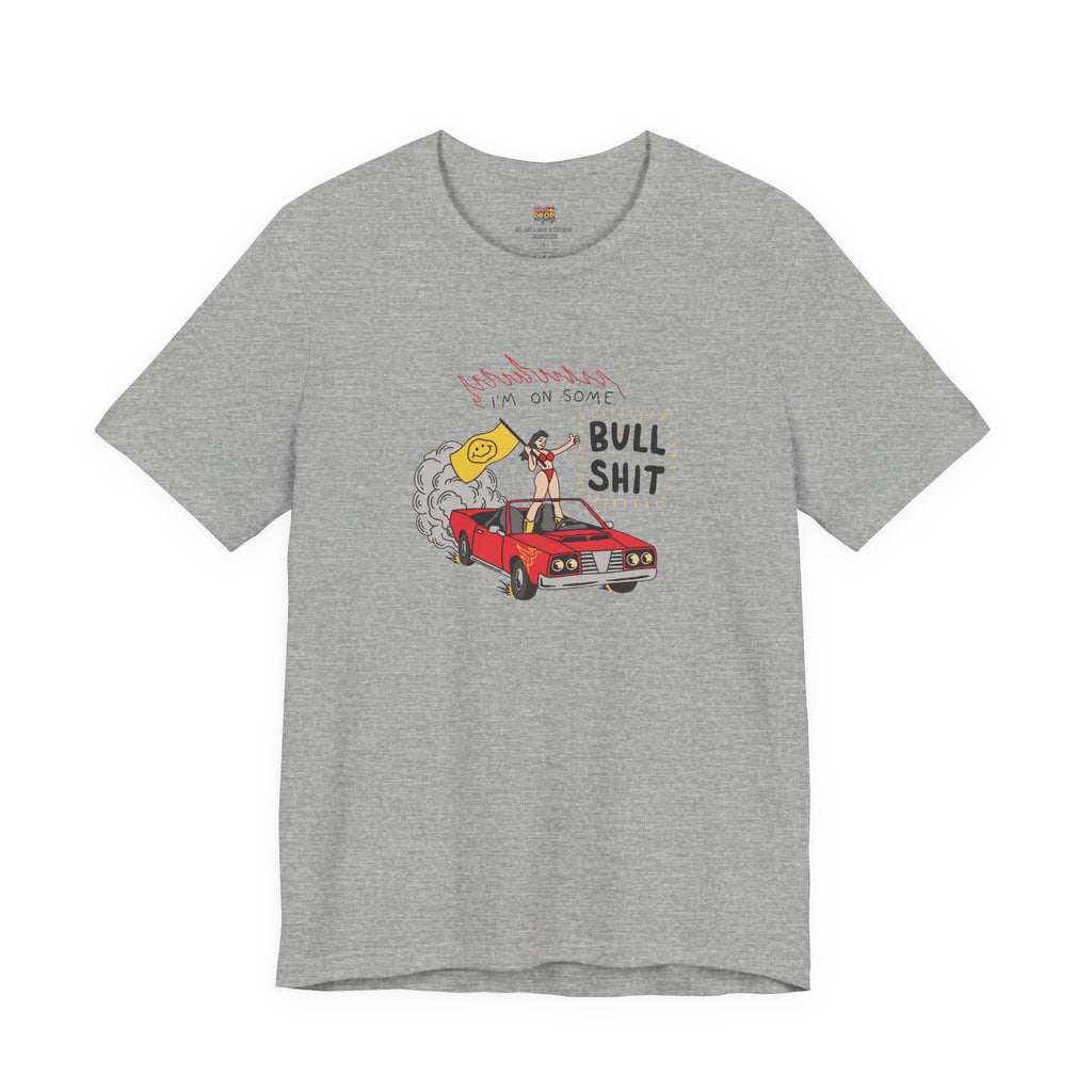 "I'm On Some Bullshit" Graphic Tee – Ironic Y2K Streetwear Graphic T-Shirt