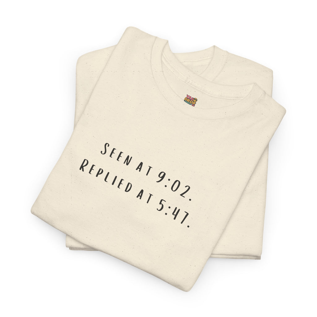 Seen At 9:02, Replied At 5:47 T-Shirt - Funny Texting Anxiety Tee, Relatable Shirt, Passive Aggressive Humor Top