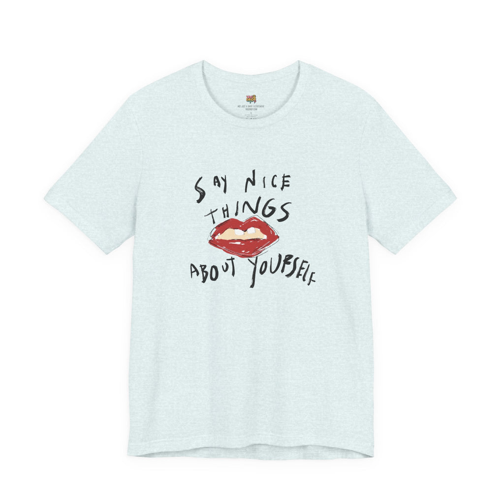 "Say Nice Things About Yourself" Graphic Tee – Artsy Aesthetic Affirmation Streetwear