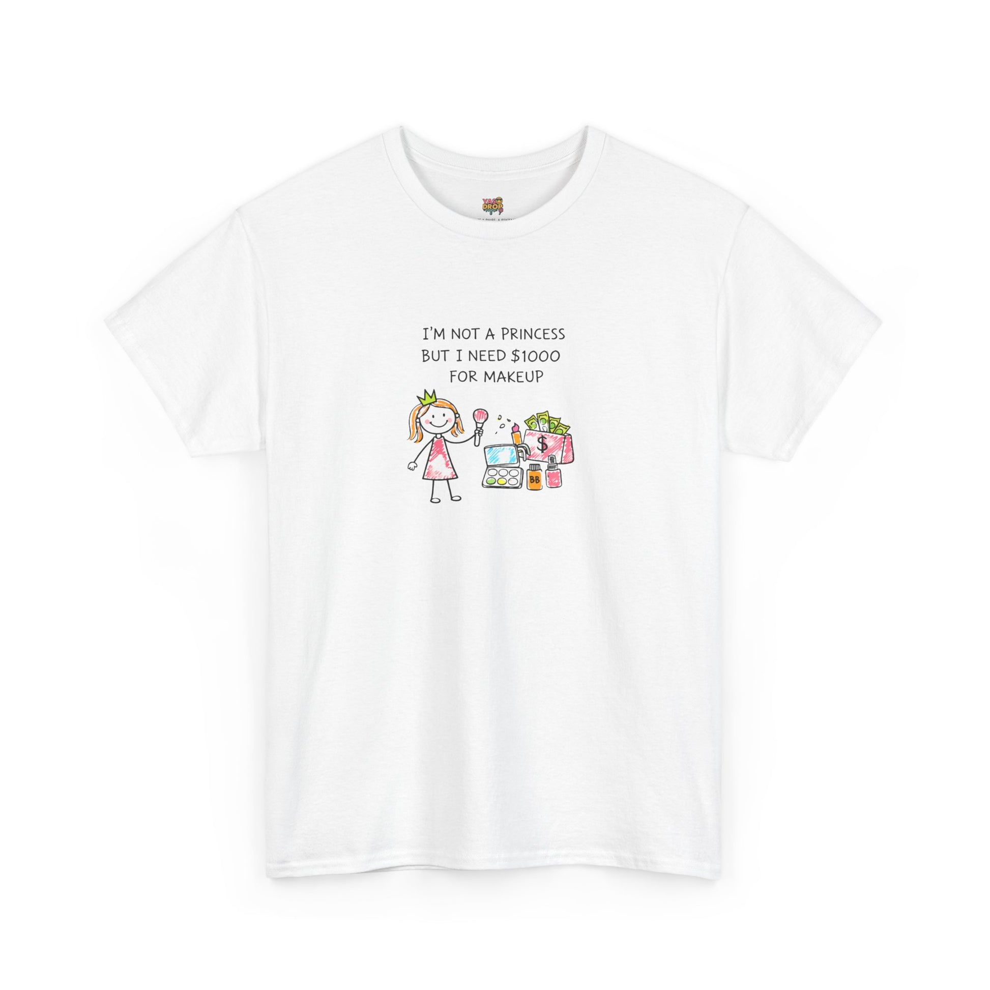 I’m Not a Princess But I Need $1000 for Makeup Shirt