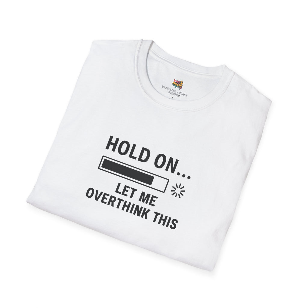 Hold On… Let Me Overthink This Tee