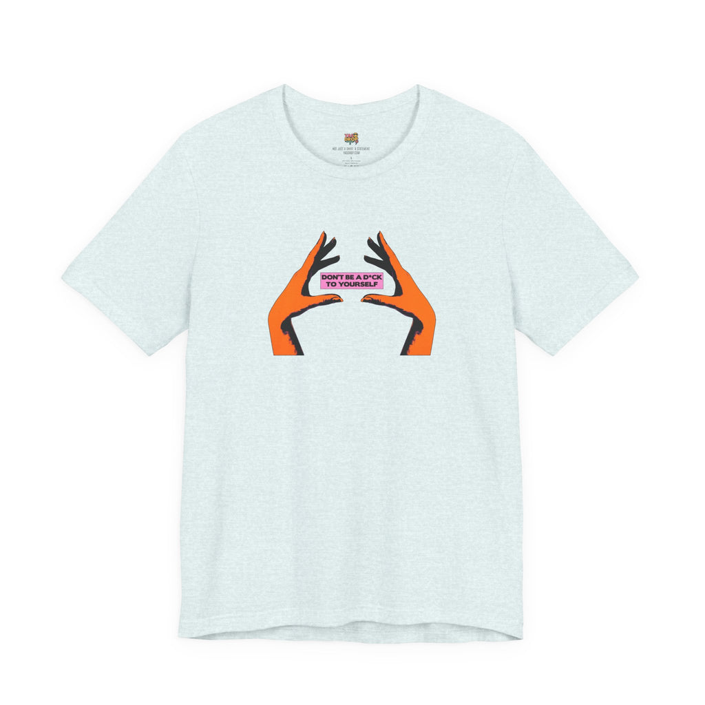 Don't Be A D*ck To Yourself Graphic Tee - Ironic Minimalism Streetwear