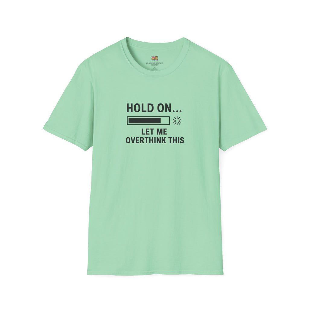 Hold On… Let Me Overthink This Tee