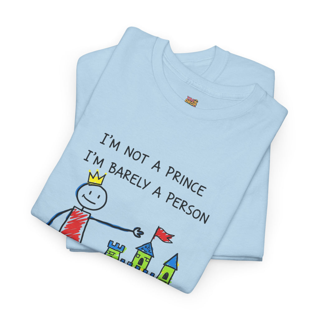 I'm Not A Prince, I'm Barely A Person - Relatable Stick Figure Tee