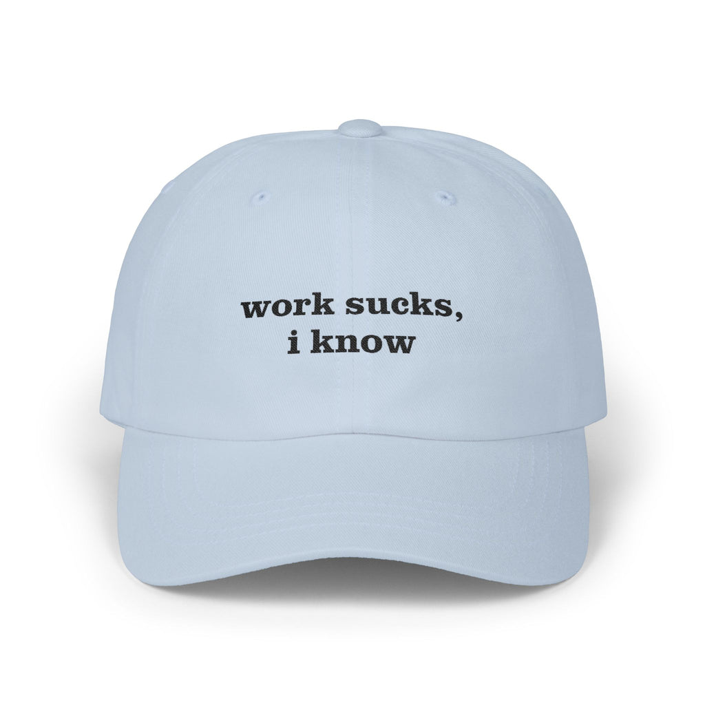 Premium Quality "Work sucks, I know" - Embroidered The "Yapper's Silent Treatment" Cap