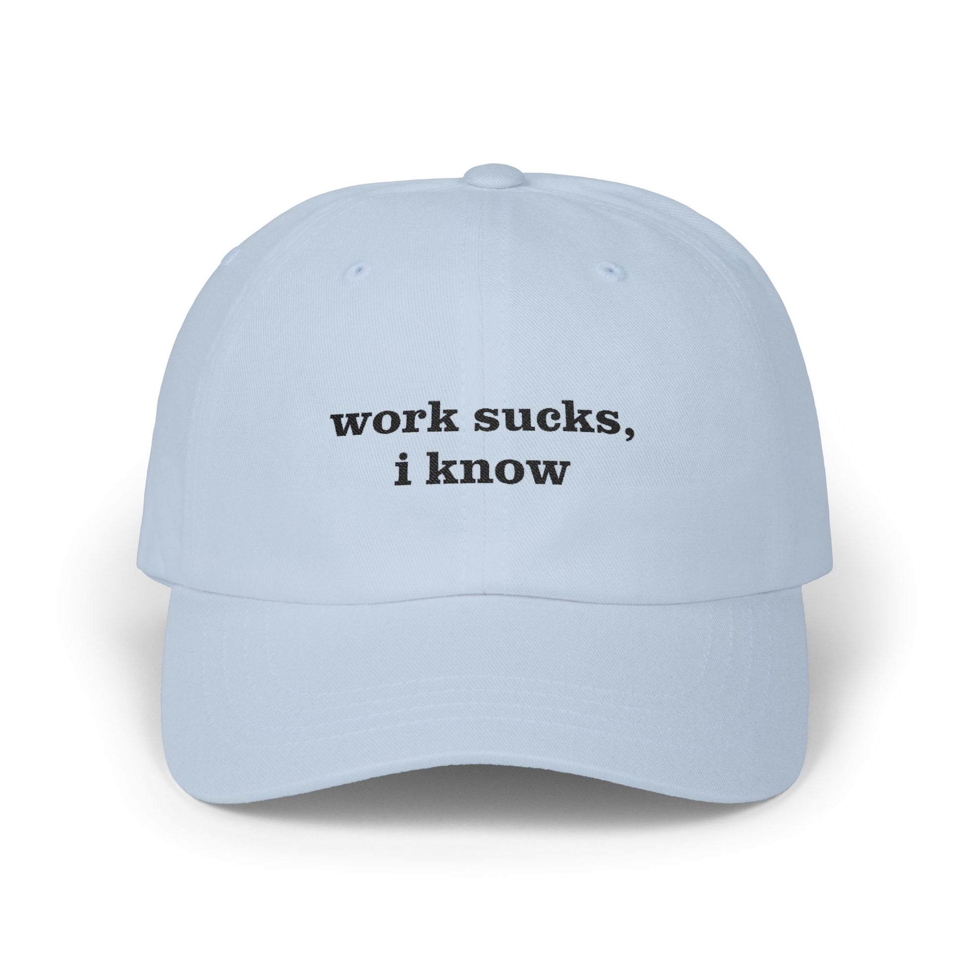 Premium Quality "Work sucks, I know" - Embroidered The "Yapper's Silent Treatment" Cap