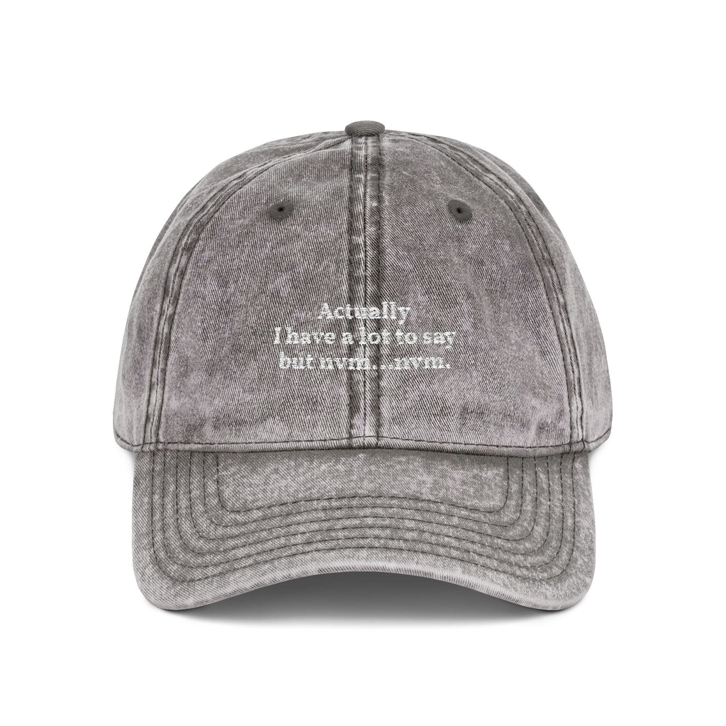 "Actually I Have A Lot To Say" Vintage Embroidered Dad Hat gray