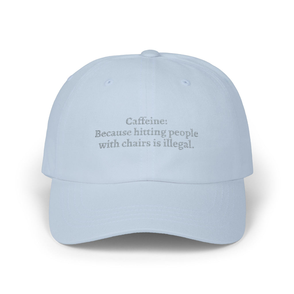 Caffeine: Because Hitting People With Chairs Is Illegal Embroidered Hat light blue