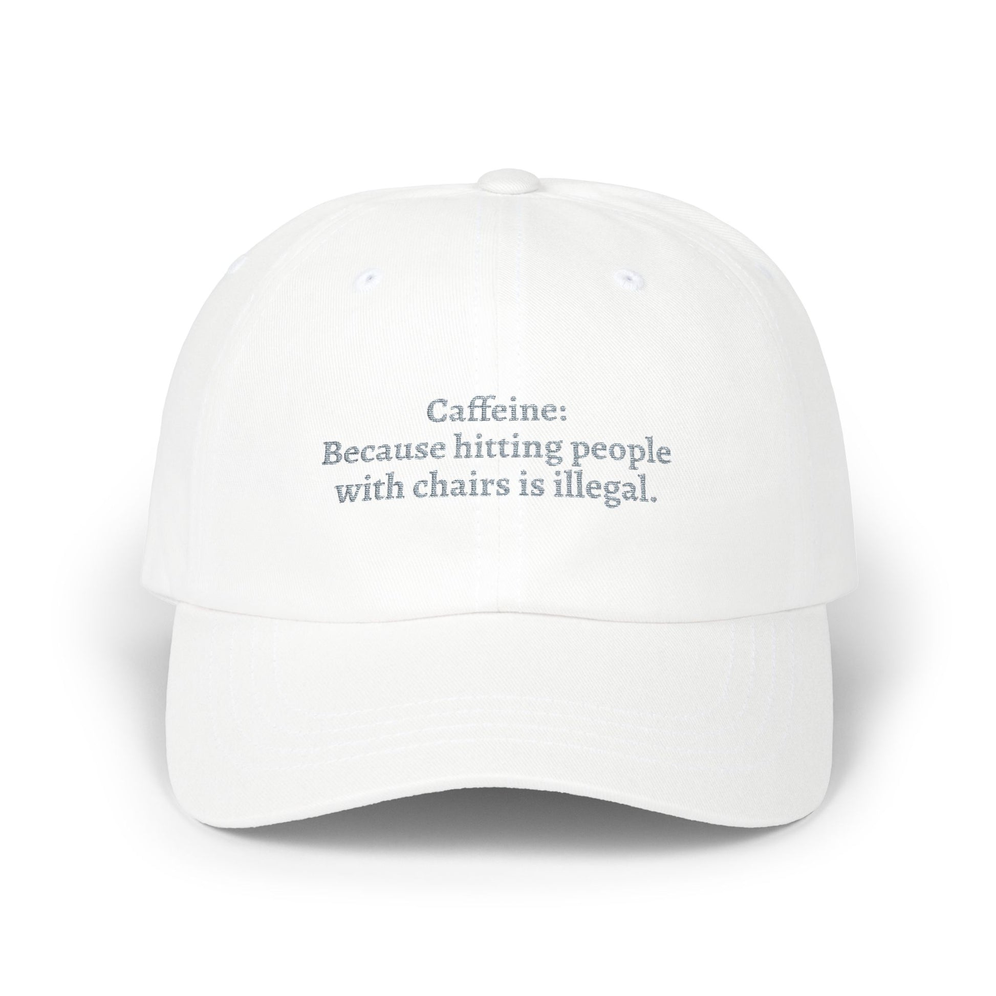 Caffeine: Because Hitting People With Chairs Is Illegal Embroidered Hat white