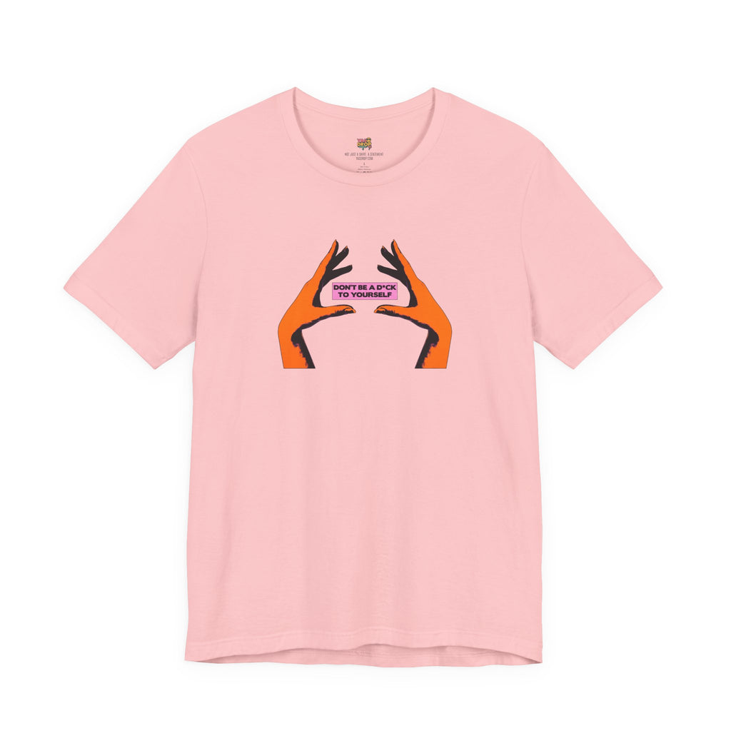 Don't Be A D*ck To Yourself Graphic Tee - Ironic Minimalism Streetwear pink