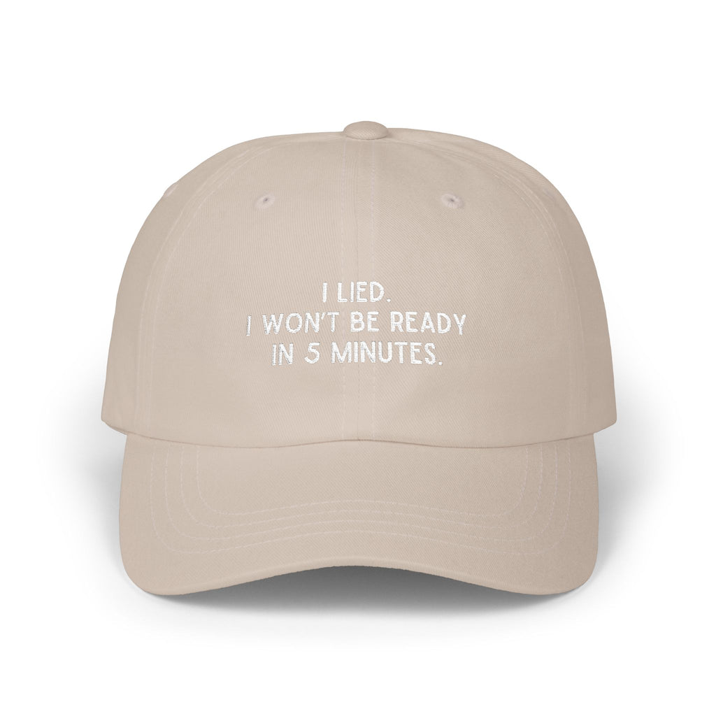 Front view of beige text embroidered dad hat reading I Lied I wont be ready in 5 minutes