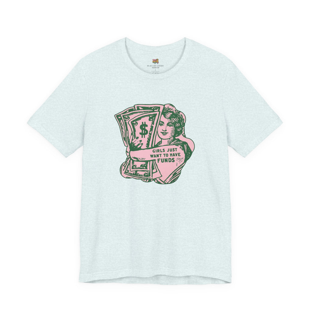 Girls Just Want To Have Funds! This Graphic Tee is 🔥 and Will Be Your Next Favorite 💰 light blue