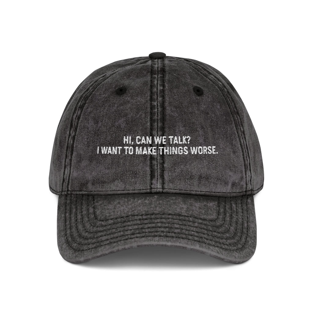 "Hi, Can We Talk? I Want to Make Things Worse" Washed Cotton Hat black