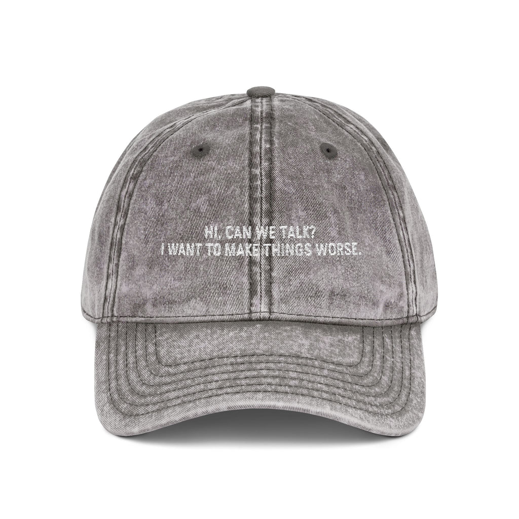 "Hi, Can We Talk? I Want to Make Things Worse" Washed Cotton Hat gray