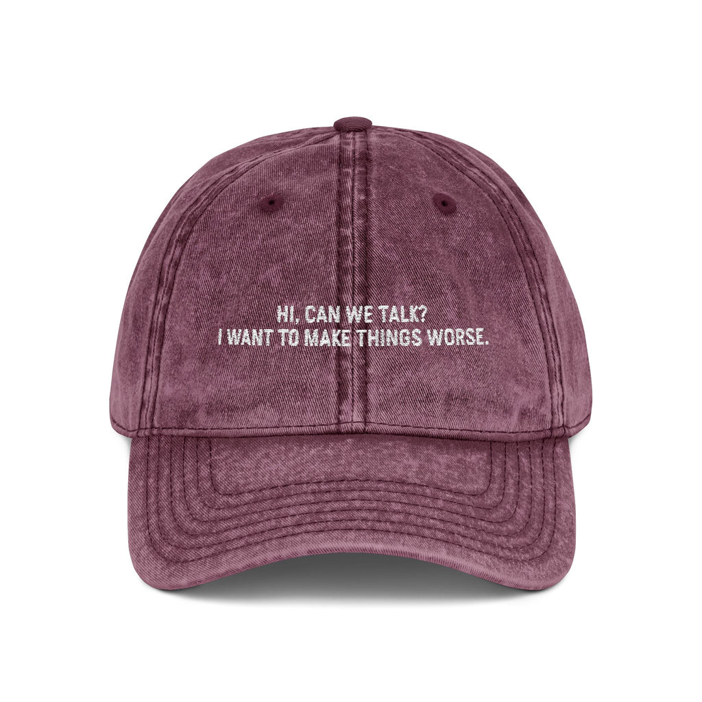 "Hi, Can We Talk? I Want to Make Things Worse" Washed Cotton Hat maroon