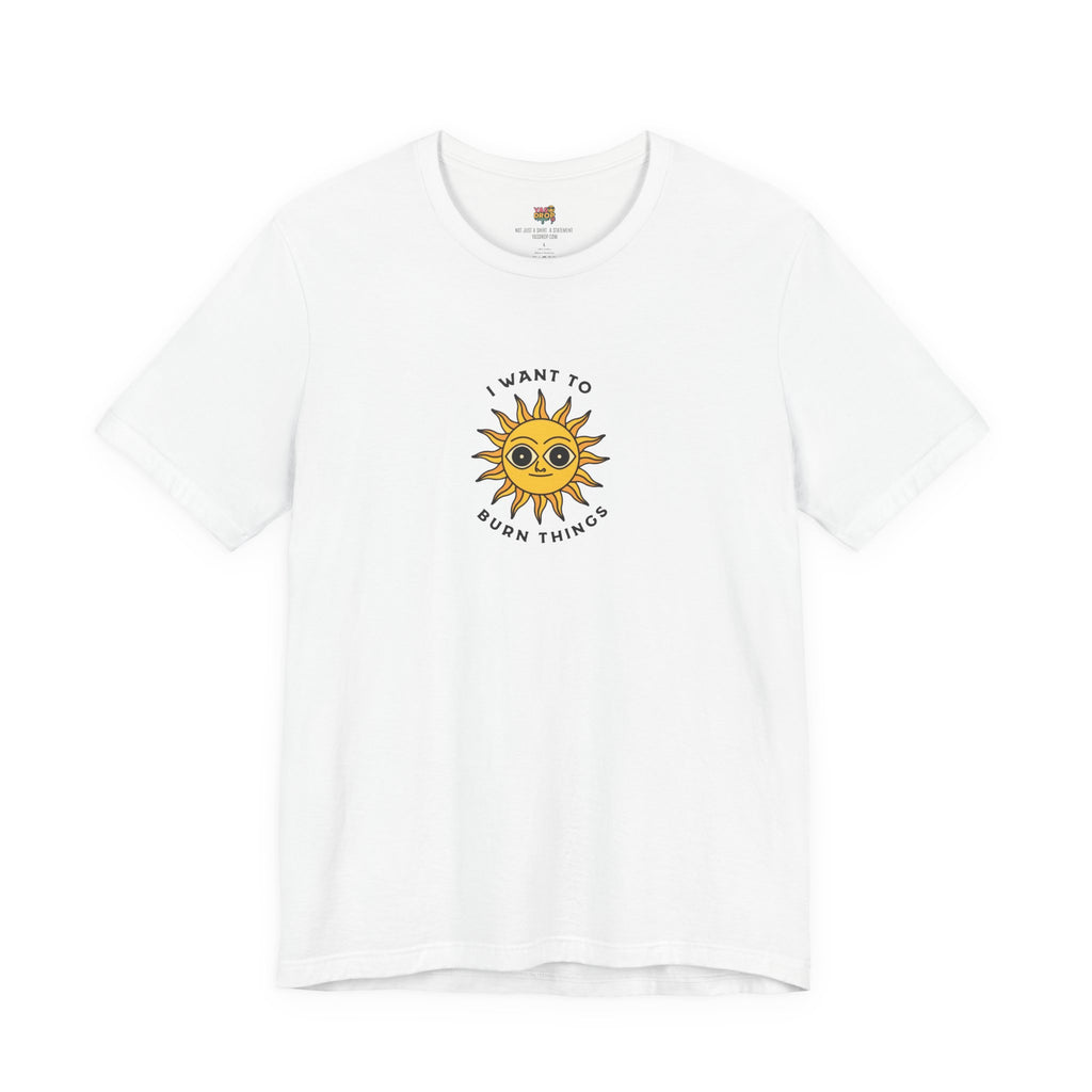 "I Want To Burn Things" Ironic Sun Graphic Tee – Premium Minimalist Streetwear white
