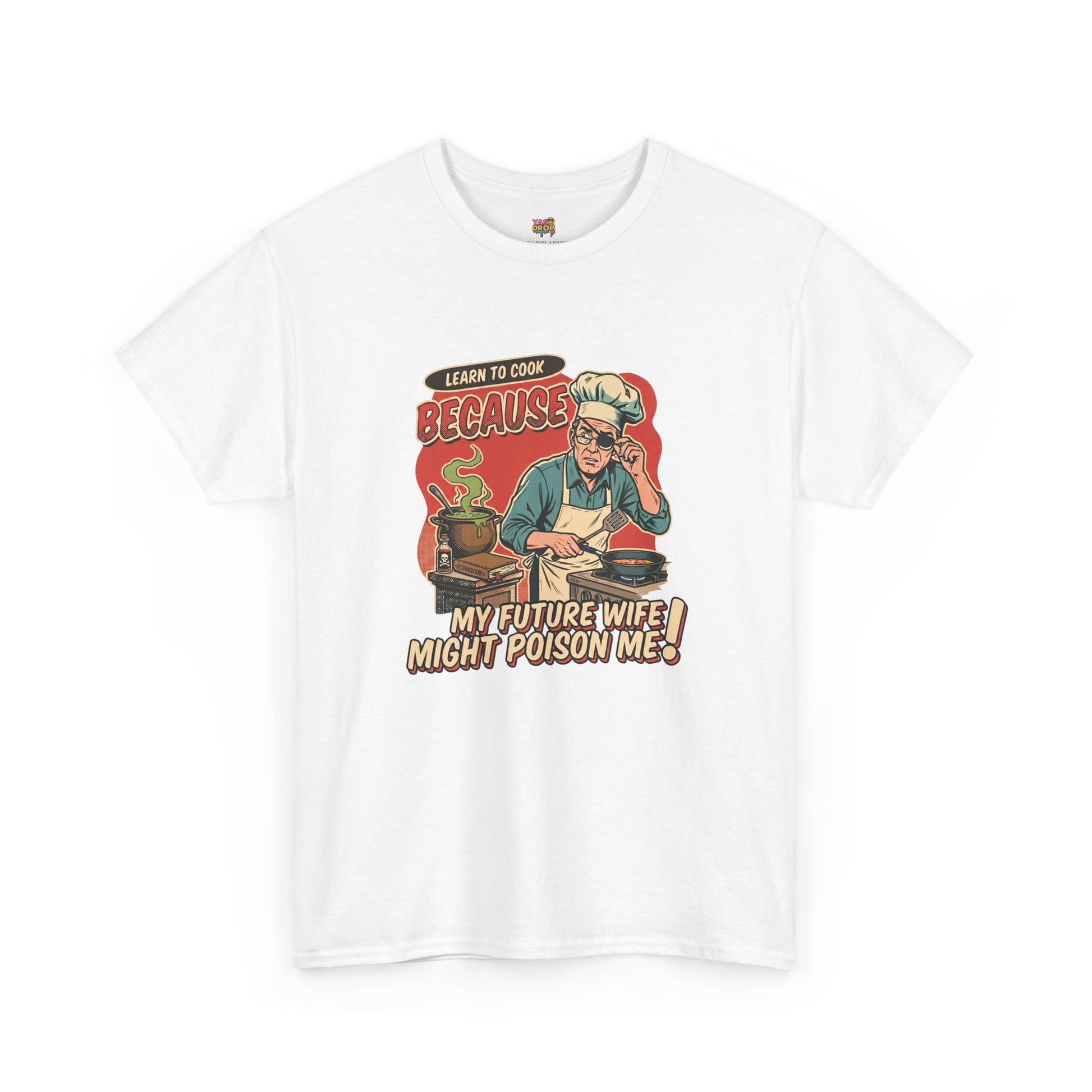 "Learn to cook because my Future Wife Might Poison Me" Sarcastic Cooking T-Shirt