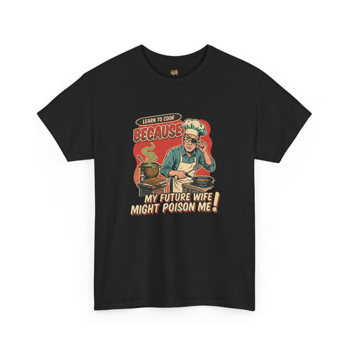 "Learn to cook because my Future Wife Might Poison Me" Sarcastic Cooking T-Shirt black