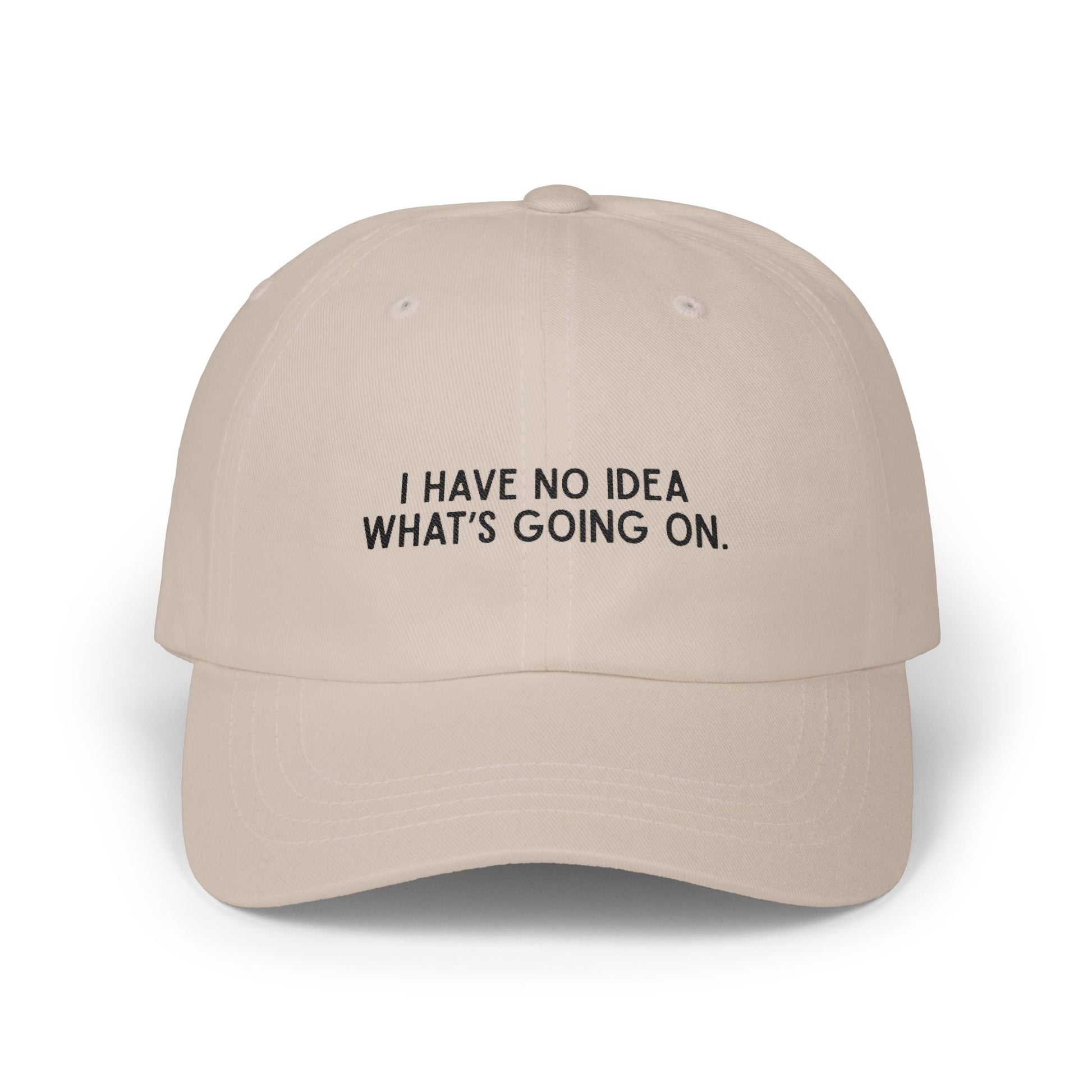 Premium Quality "I Have No Idea What's Going On" - Embroidered Streetwear Dad Cap Khaki