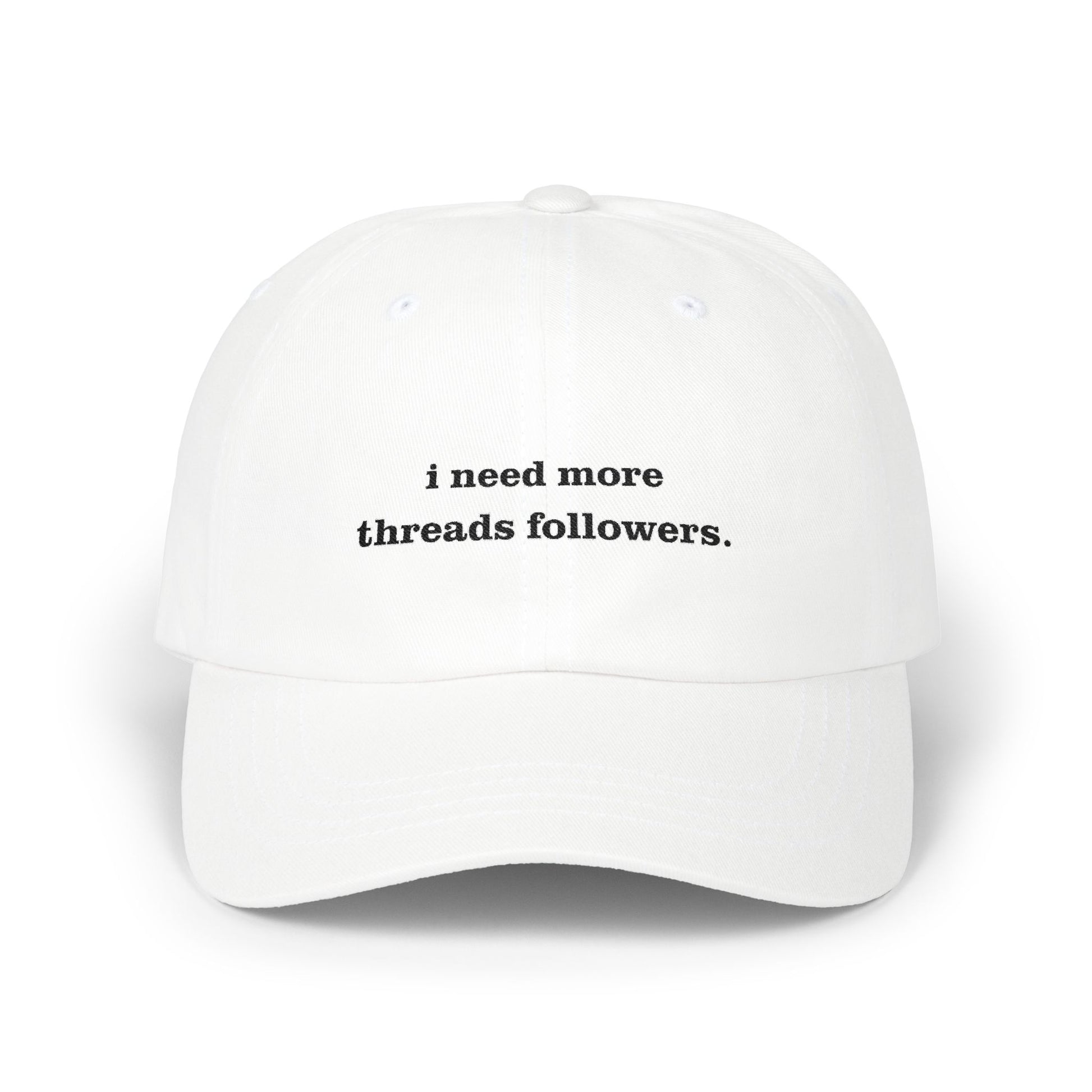 Premium Quality "I Need More Threads Followers" – The Desperation Dad Hat white