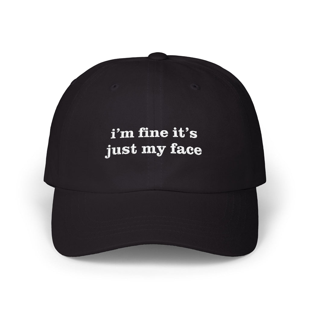 Premium Quality "I'm Fine It's Just My Face" Embroidered Dad Hat – The Universal "Don’t Ask" Cap Black